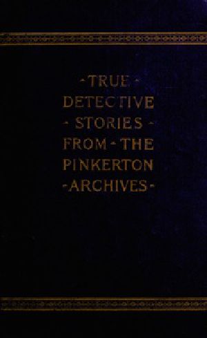 [Gutenberg 33922] • True Detective Stories from the Archives of the Pinkertons